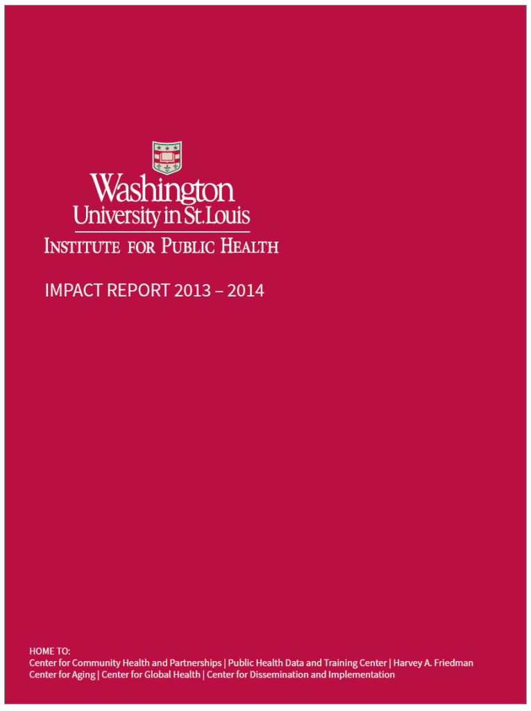Reverse one color Institute for Public Health logo is larger and on the center left with the words "Impact Report 2013 - 2014". At the bottom, in small text, there is a list of centers within the Institute.